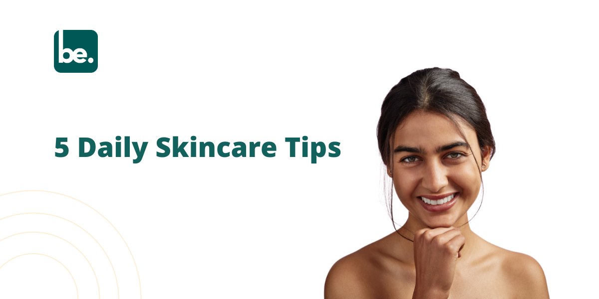 5 Daily Skincare Tips