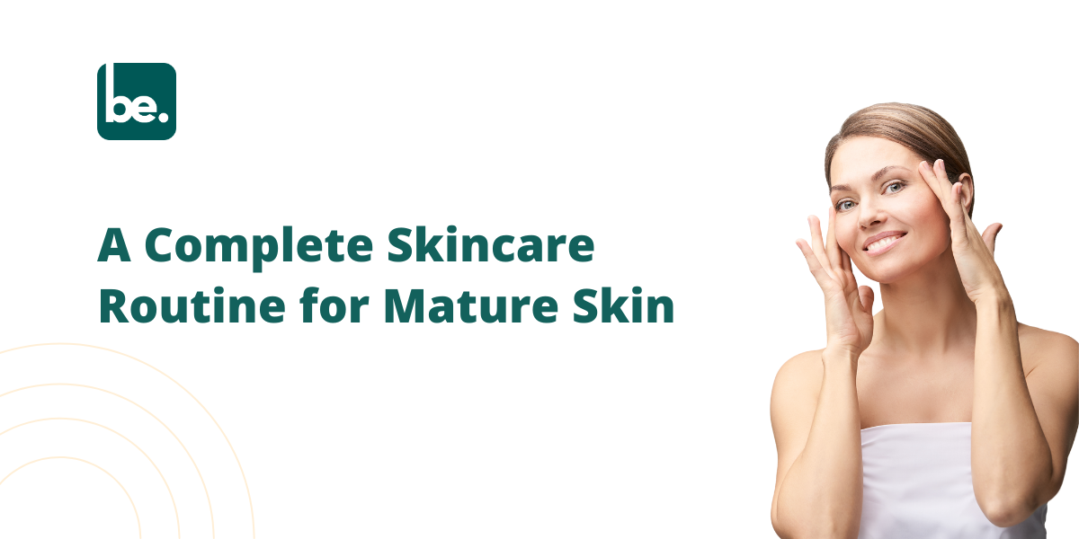 A Complete Skincare Routine for Mature Skin