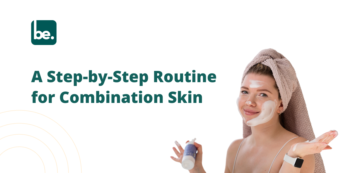 A Step-by-Step Routine for Combination Skin