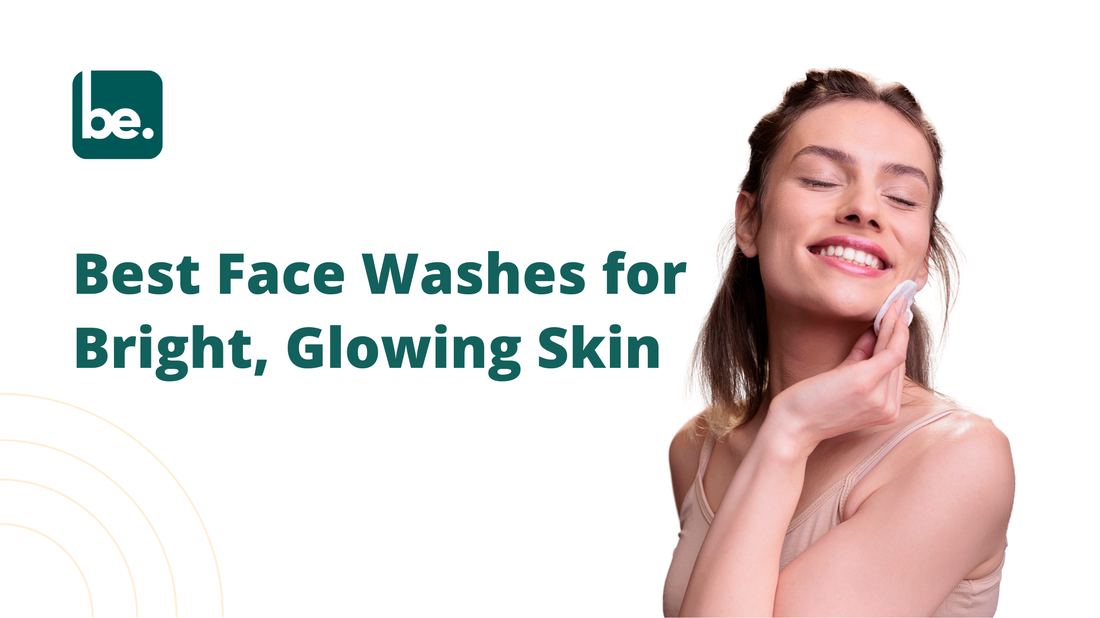 Best Face Washes for Bright, Glowing Skin