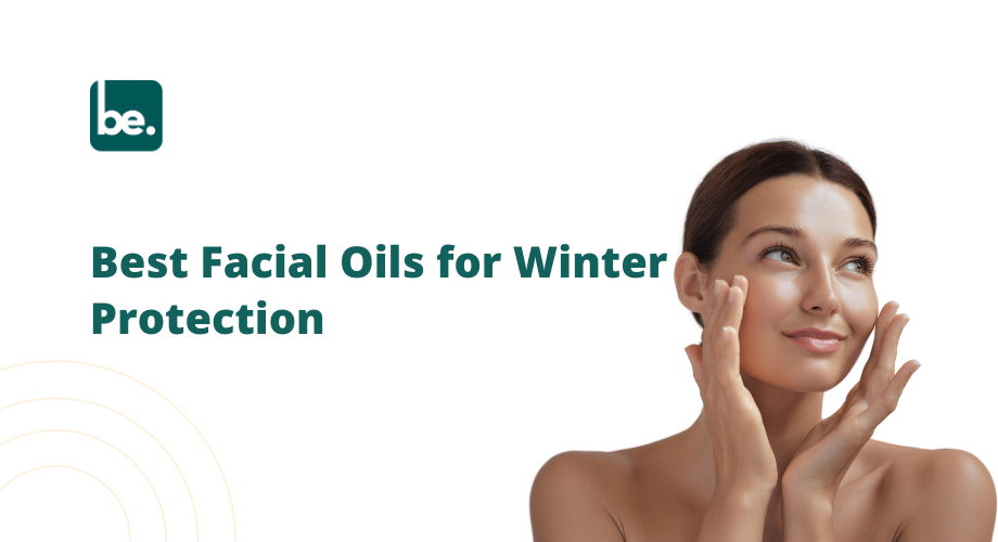 Best Facial Oils for Winter Protection