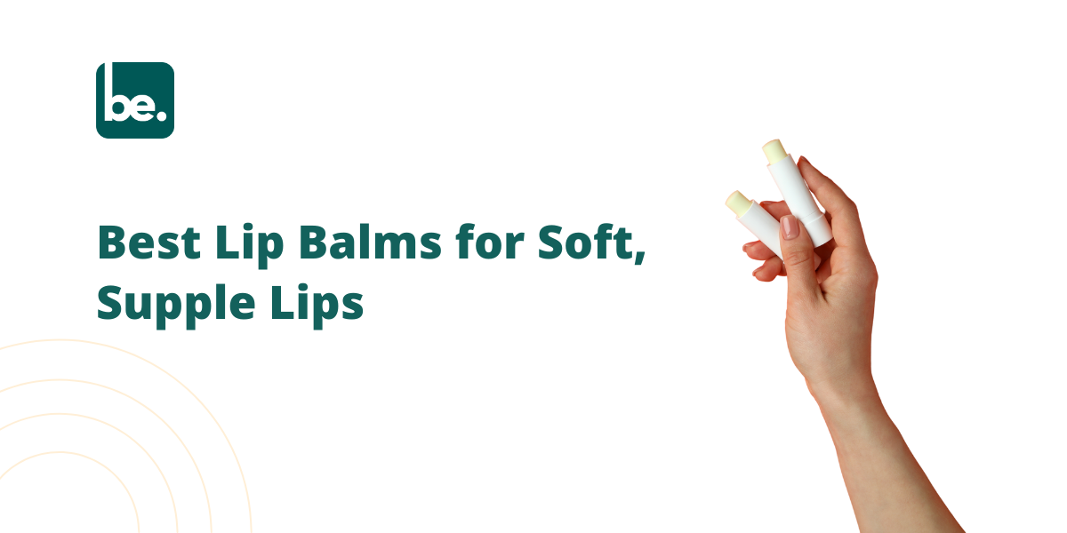 Best Lip Balms for Soft, Supple Lips