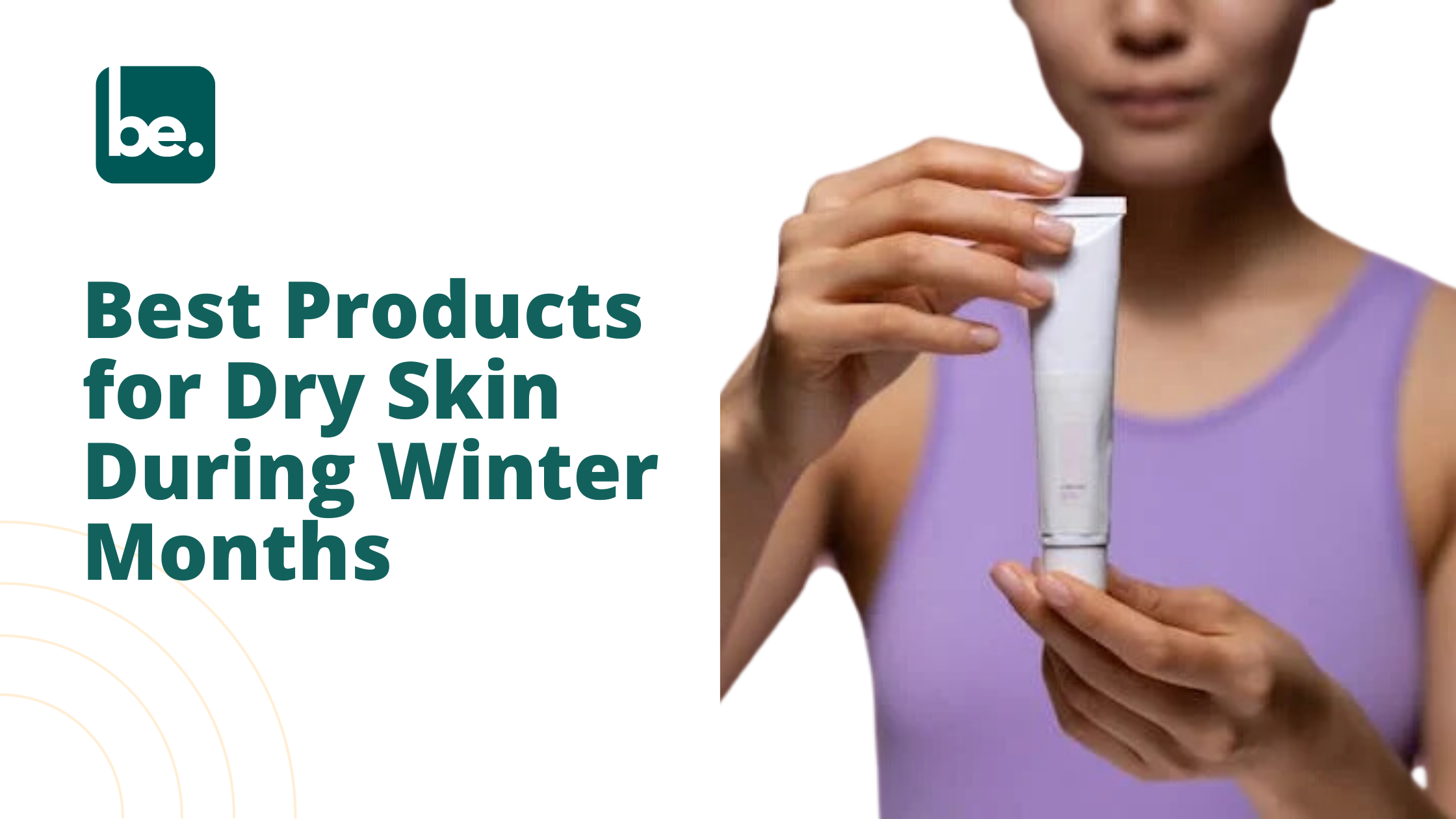Best Products for Dry Skin During Winter Months