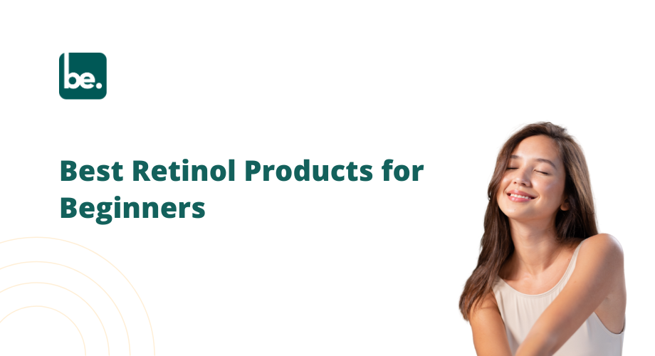 Best Retinol Products for Beginners