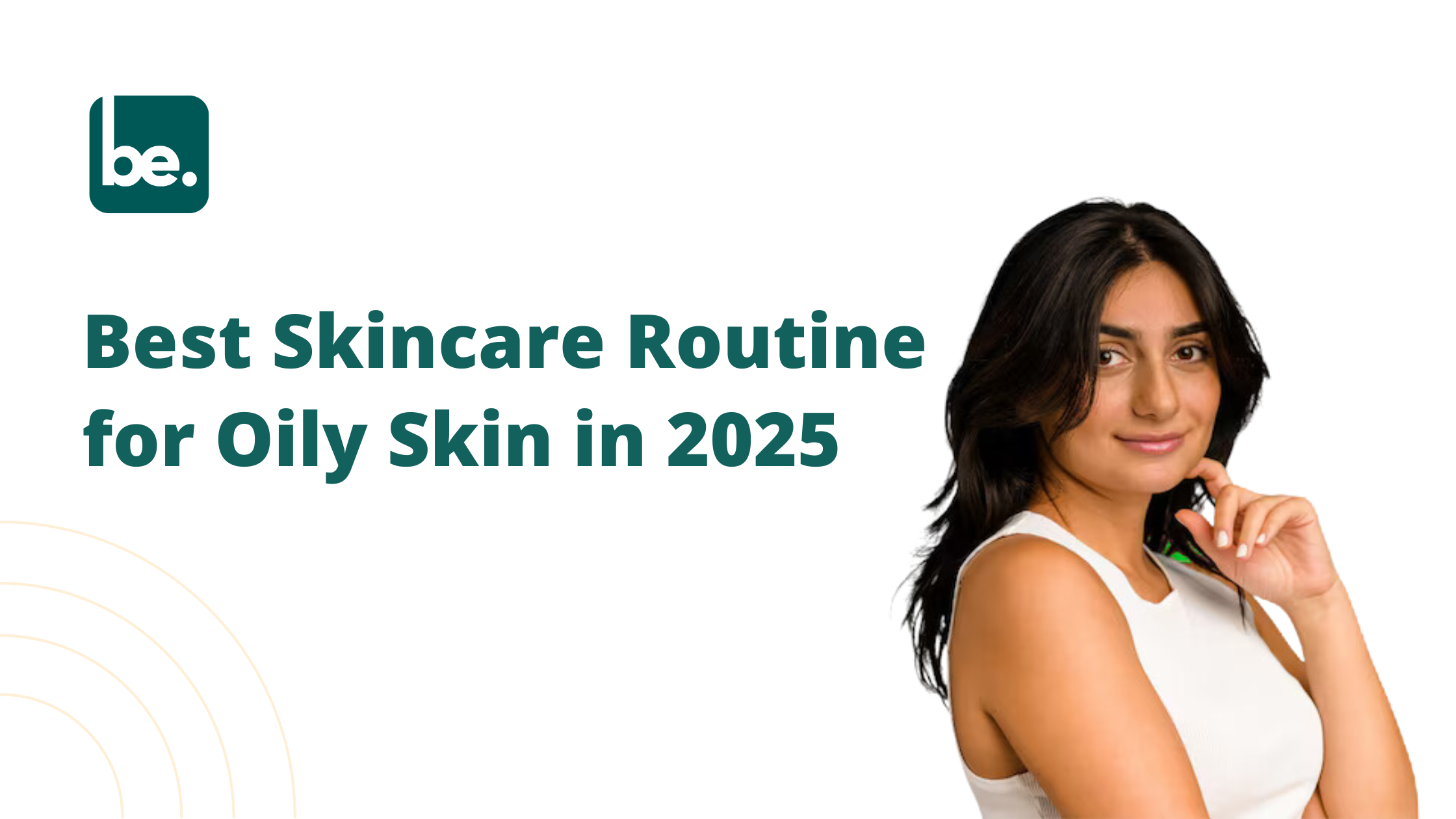 Best Skincare Routine for Oily Skin in 2025