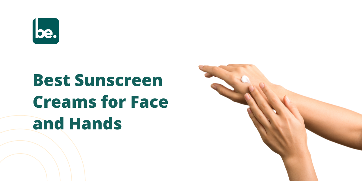 Best Sunscreen Creams for Face and Hands