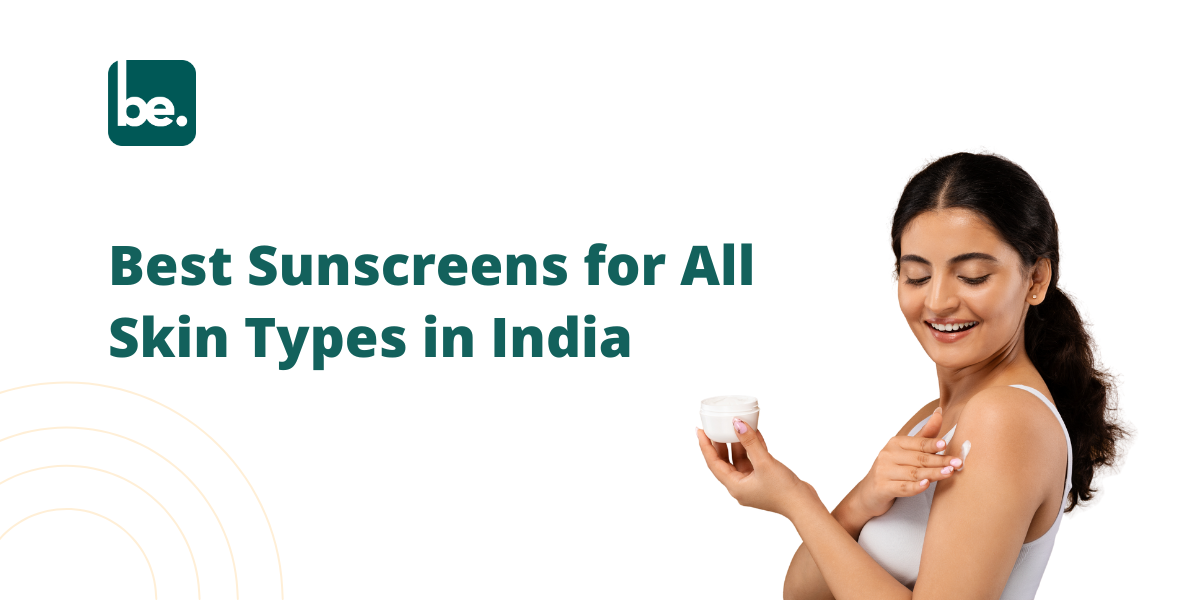 Best Sunscreens for All Skin Types in India