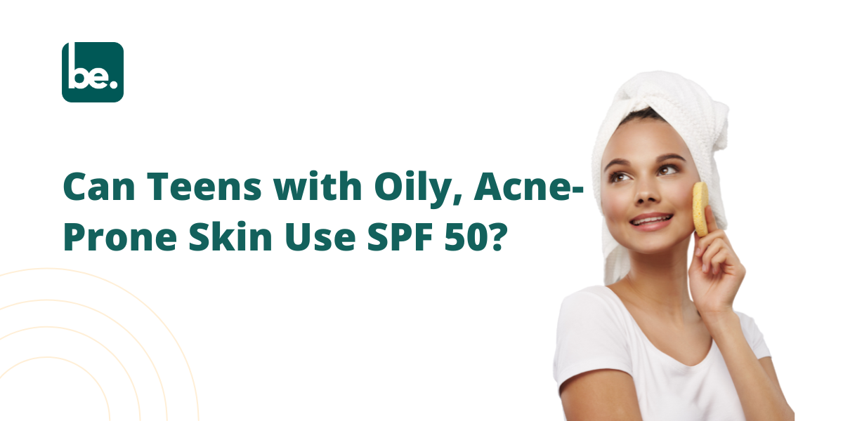 Can Teens with Oily, Acne-Prone Skin Use SPF 50?