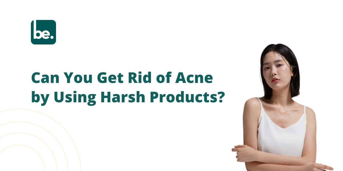 Can You Get Rid of Acne by Using Harsh Products?