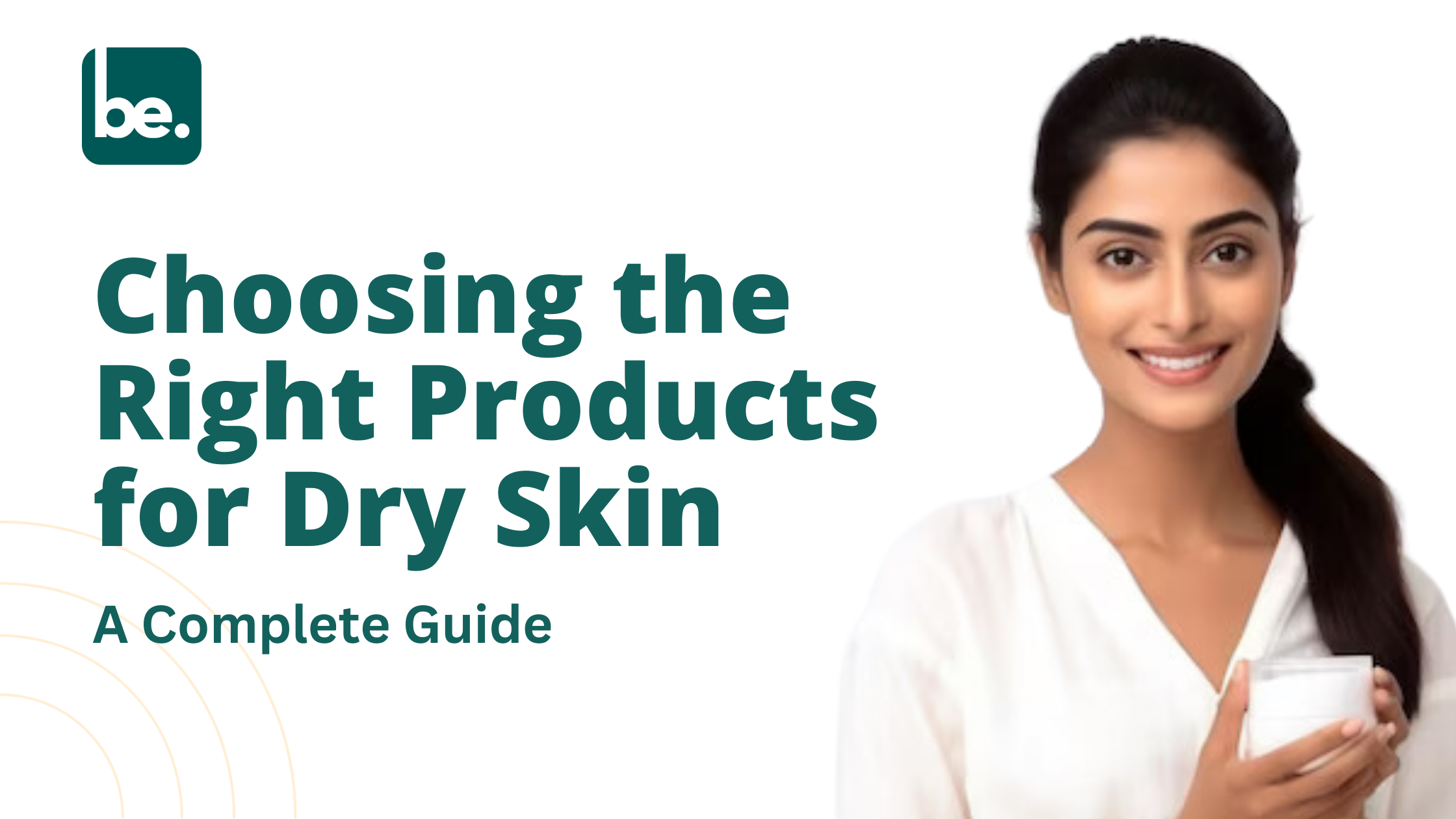 Choosing the Right Products for Dry Skin: A Guide
