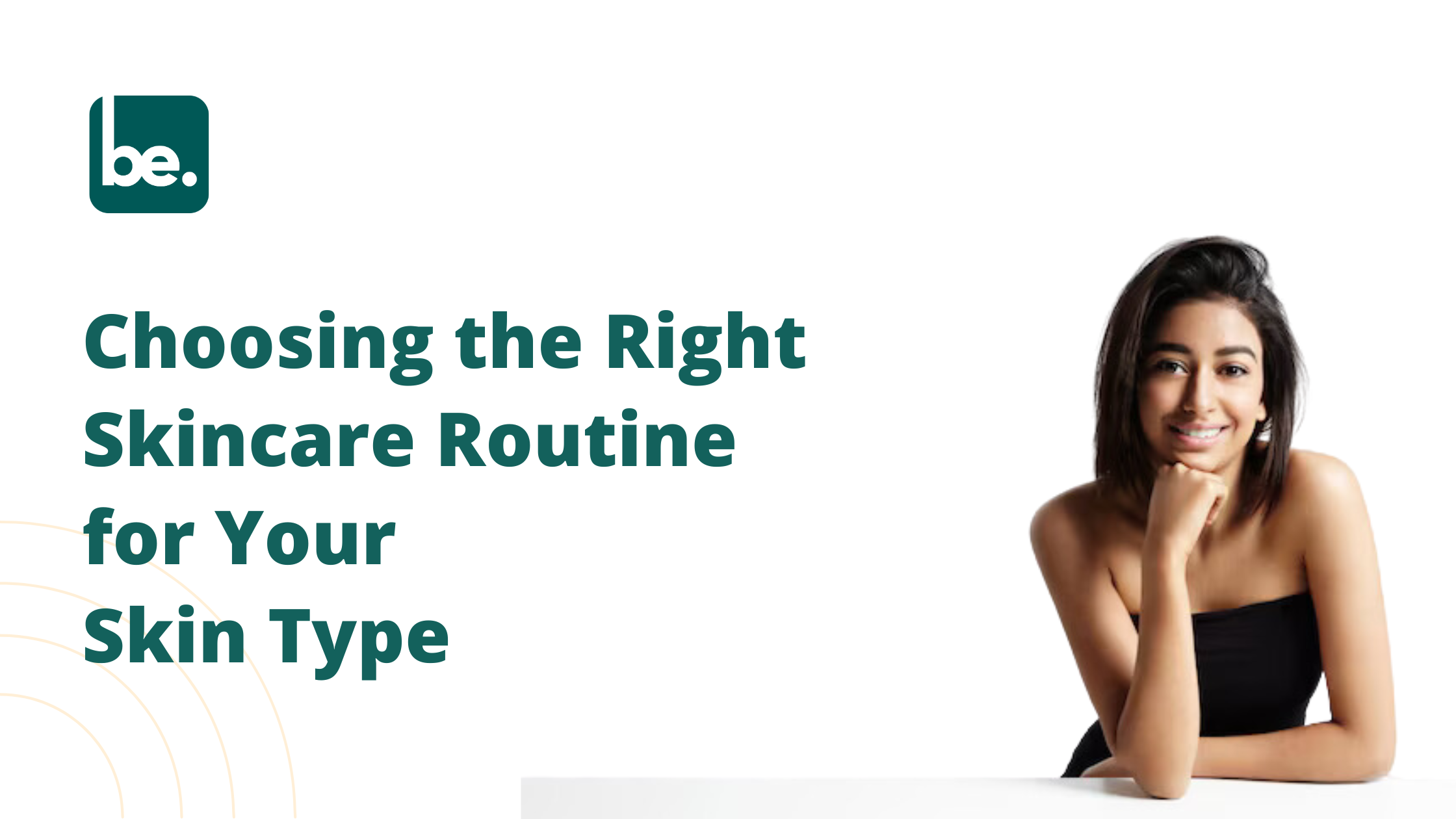 Choosing the Right Skincare Routine for Your Skin Type