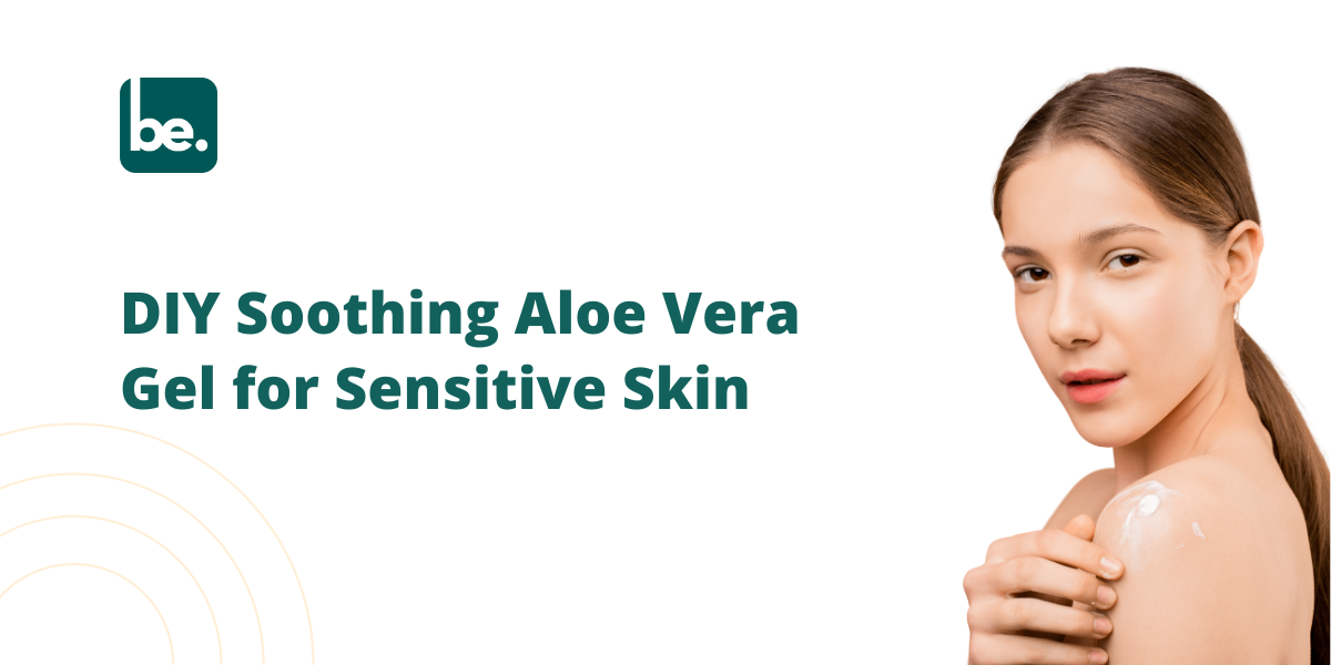 How to Create a Soothing Aloe Vera Gel for Sensitive Skin
