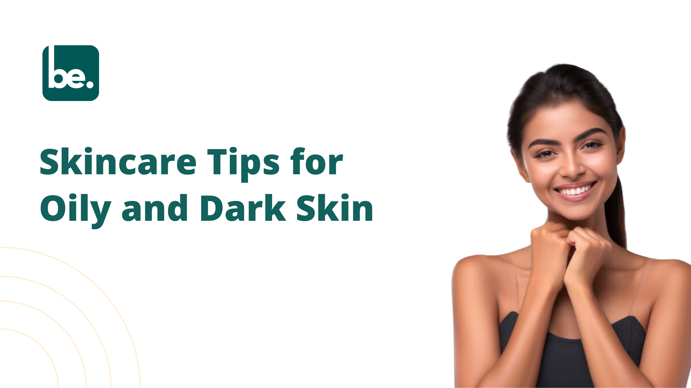 Skincare Tips for Oily and Dark Skin
