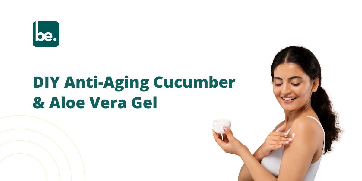 DIY Anti-Aging Cucumber and Aloe Vera Gel for Your Skin