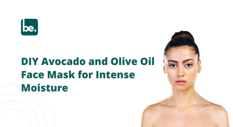 DIY Avocado and Olive Oil Face Mask for Intense Moisture