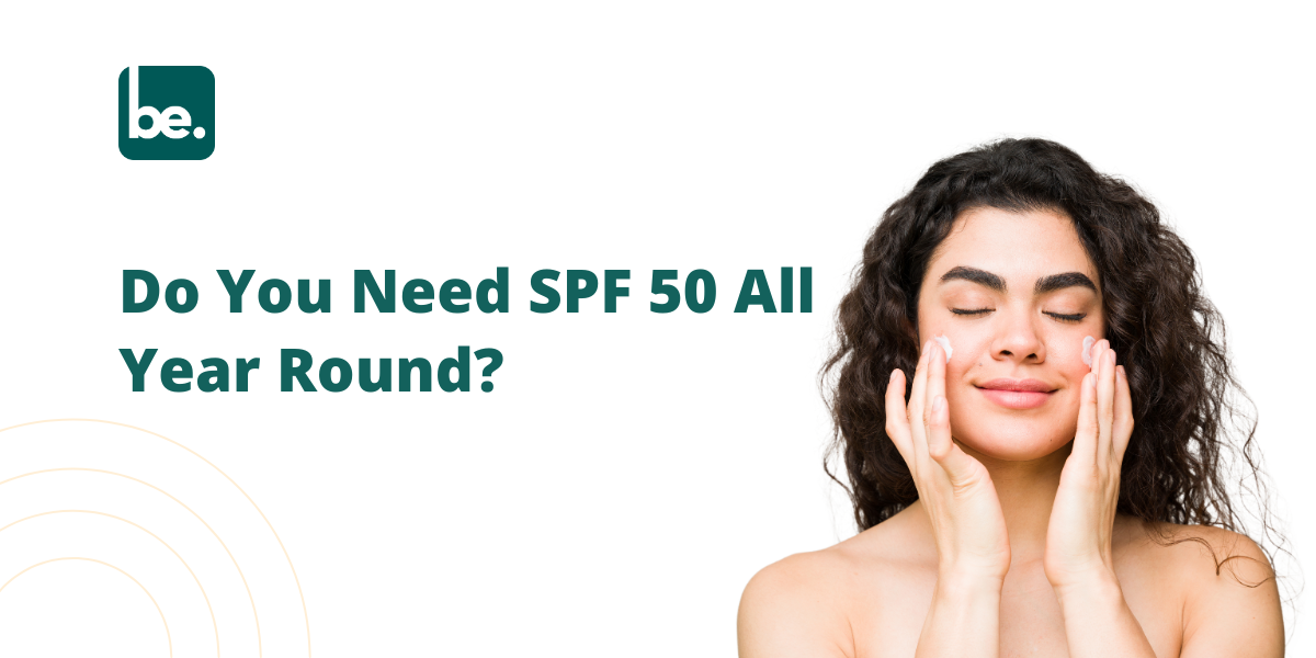Do You Need SPF 50 All Year Round?