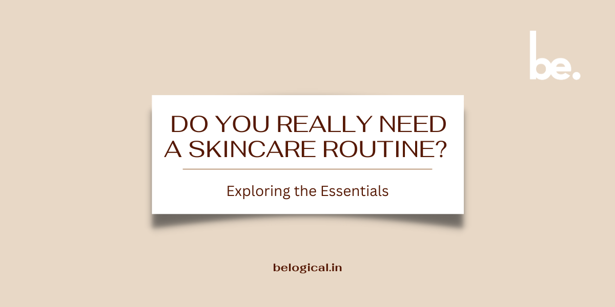 Do You Really Need a Skincare Routine? Exploring the Essentials