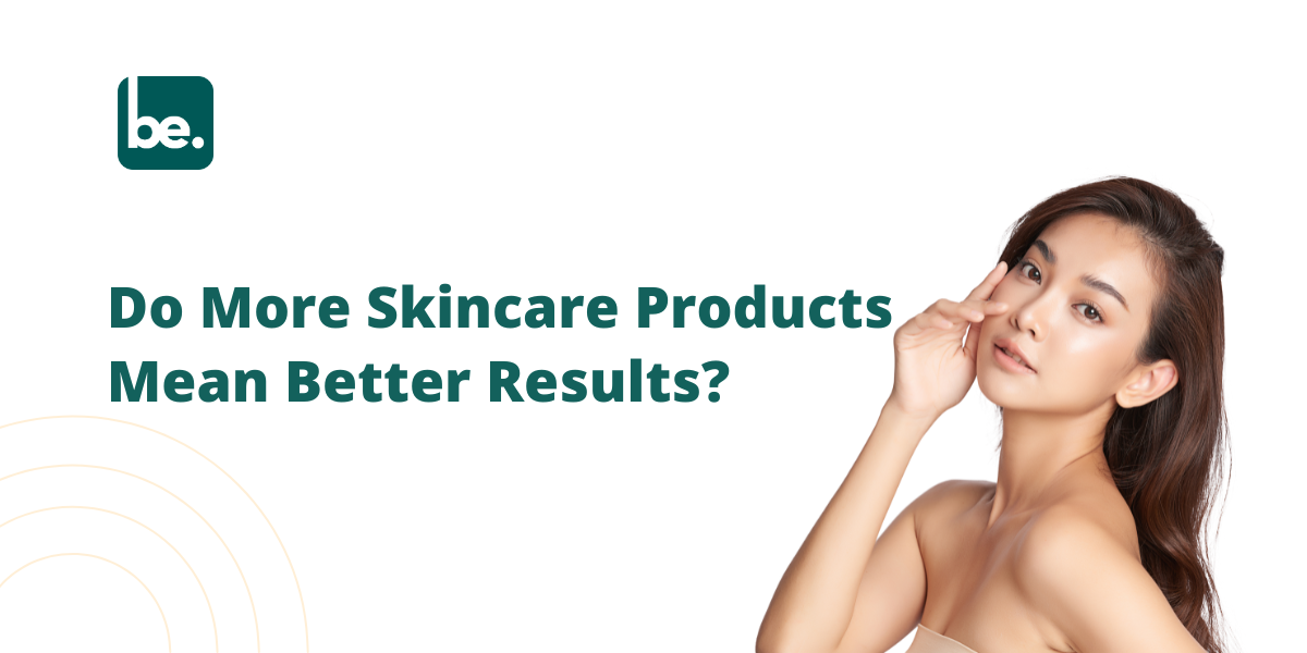 Does Using More Skincare Products Guarantee Better Results?