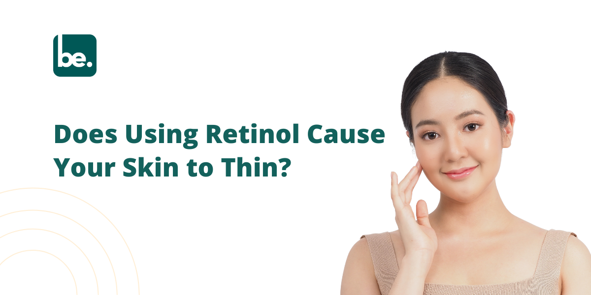 Does Using Retinol Cause Your Skin to Thin?