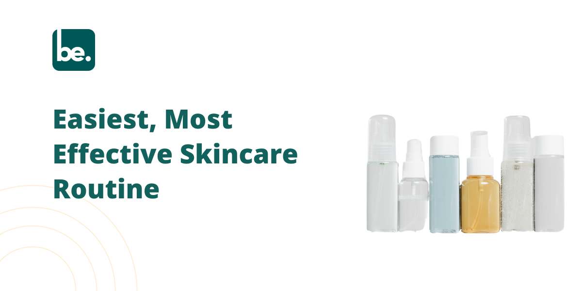 Easiest, Most Effective Skincare Routine