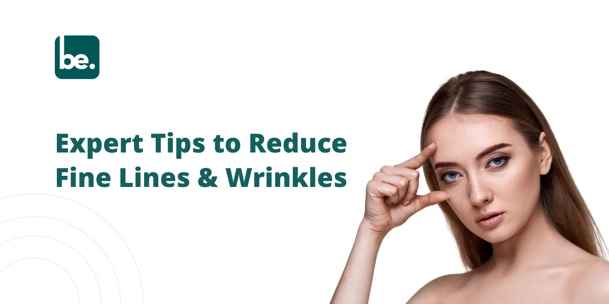 Expert Advice on Minimizing Fine Lines and Wrinkles
