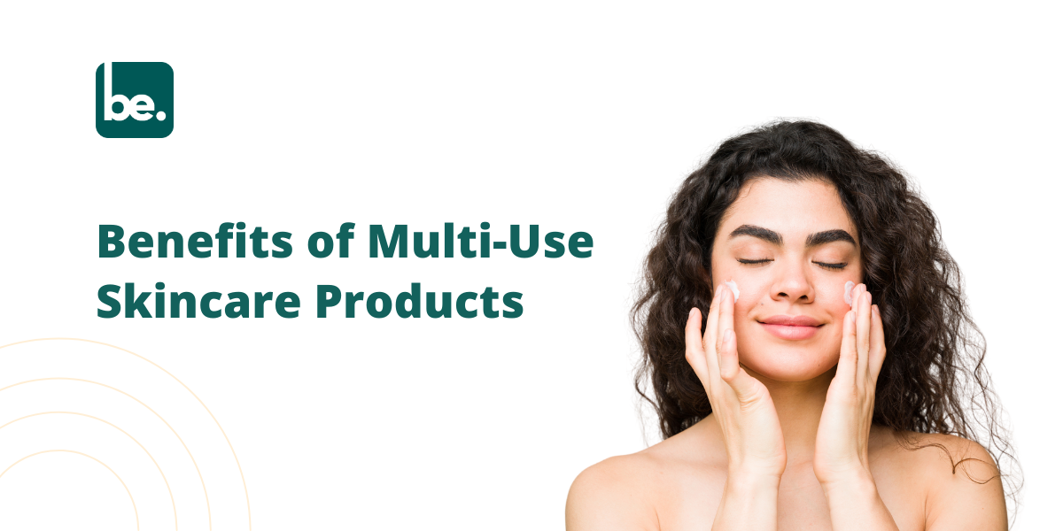 Exploring the Benefits of Multi-Use Skincare Products