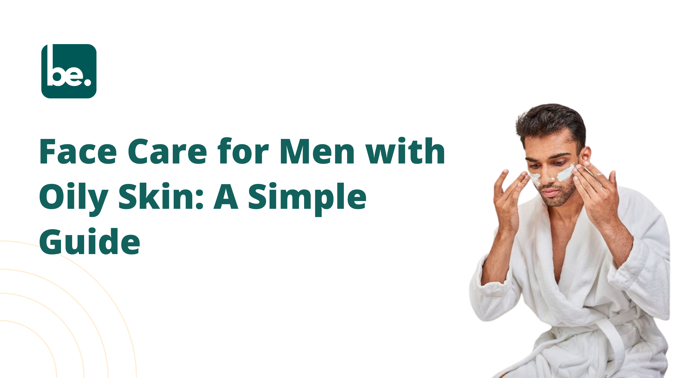 Face Care for Men with Oily Skin: A Simple Guide