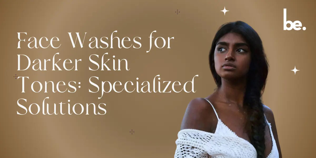 Face-Washes-for-Darker-Skin-Tones-Specialized-Solutions beLogical
