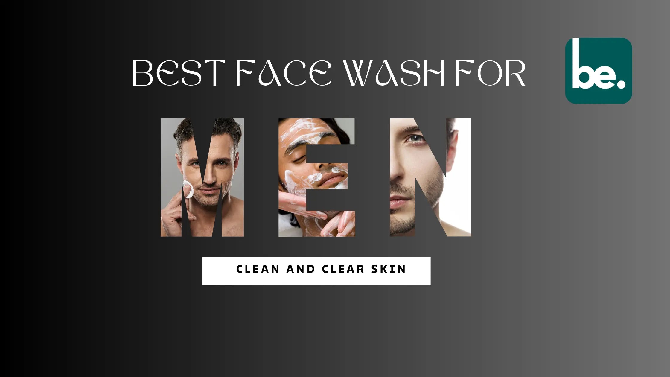 Face-Washes-for-Men-Best-Options-for-Clean-Clear-Skin beLogical
