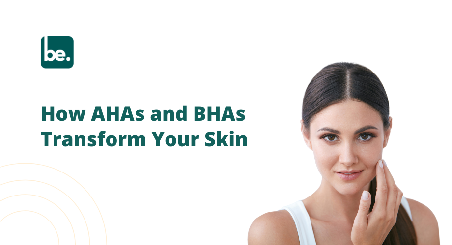 How AHAs and BHAs Transform Your Skin
