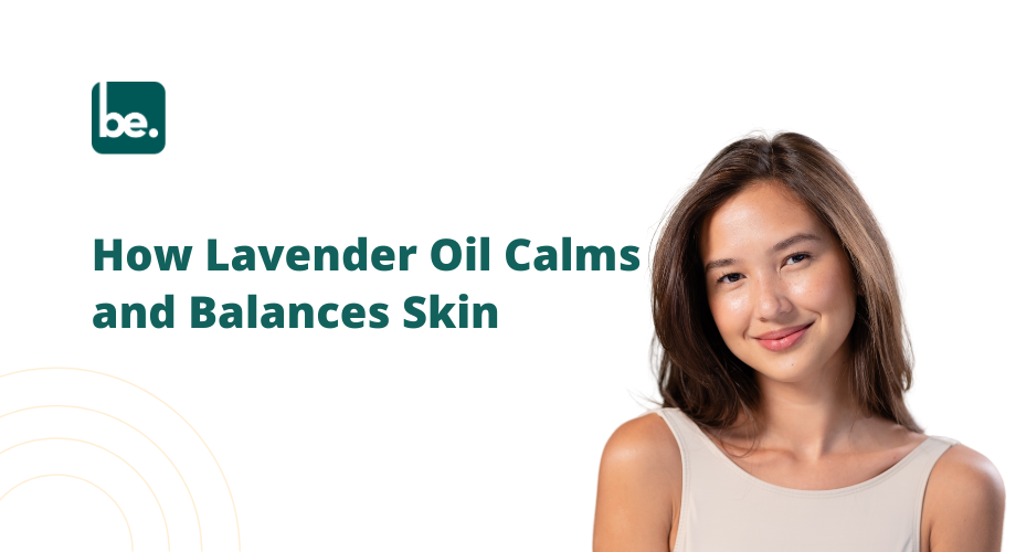 How Lavender Oil Calms and Balances Skin