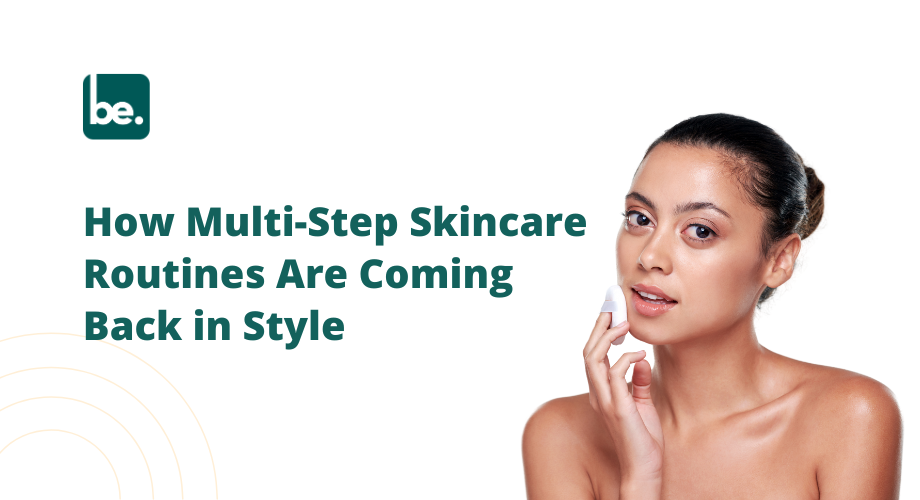 How Multi-Step Skincare Routines Are Coming Back in Style