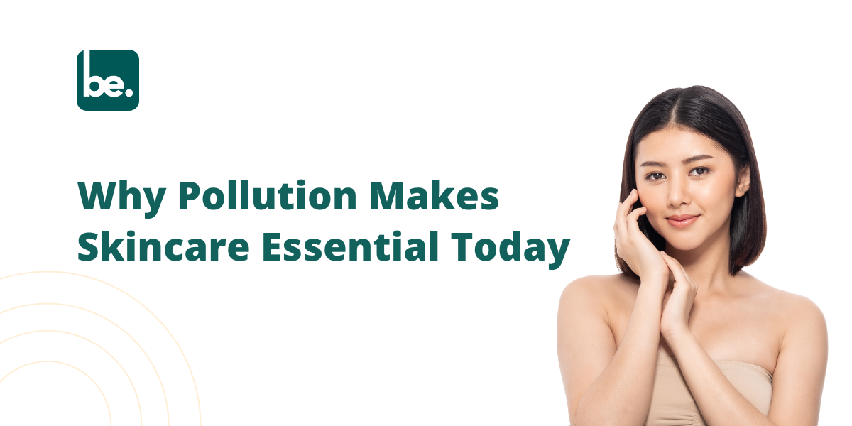 How Pollution is Making Skincare Essential in Today’s World