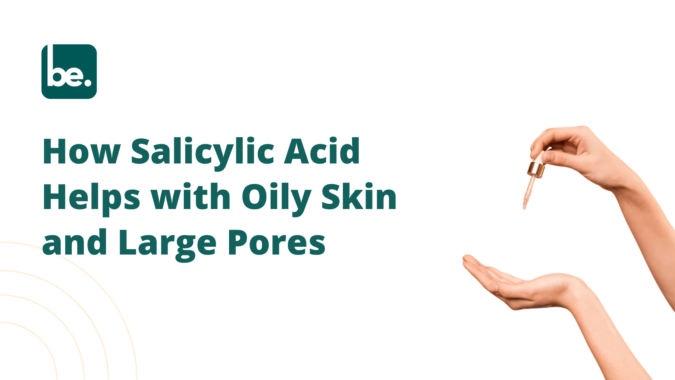 How Salicylic Acid Helps with Oily Skin and Large Pores