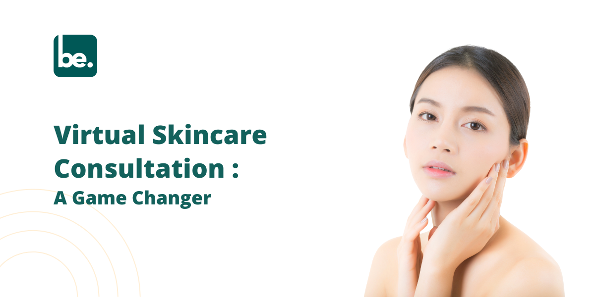 How Virtual Skincare Consultations Are Changing the Game