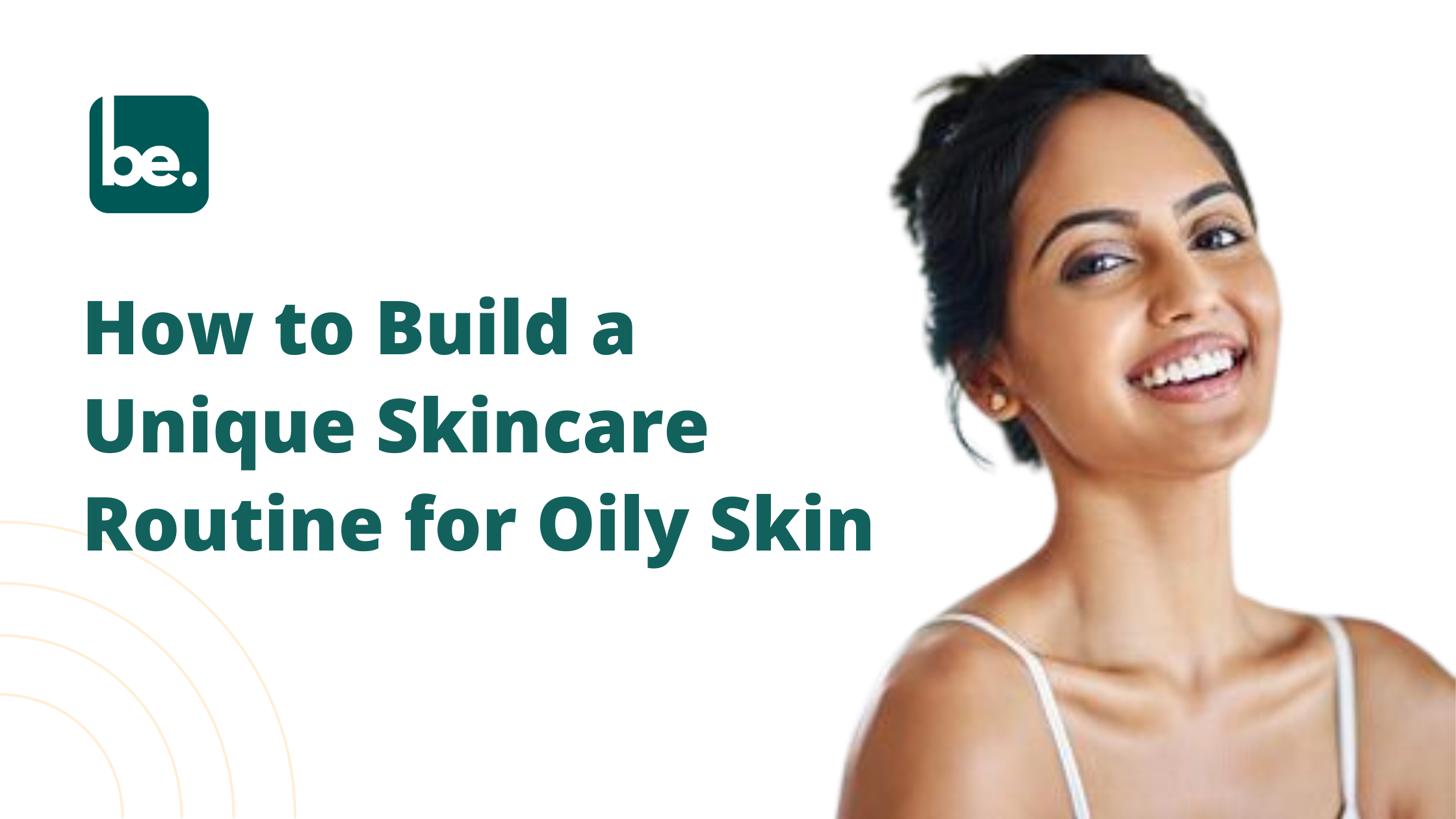 How to Build a Unique Skincare Routine for Oily Skin