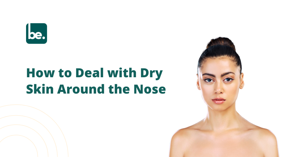 How to Deal with Dry Skin Around the Nose