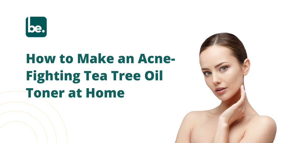 How to Make an Acne-Fighting Tea Tree Oil Toner at Home
