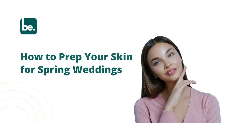 How to Prep Your Skin for Spring Weddings