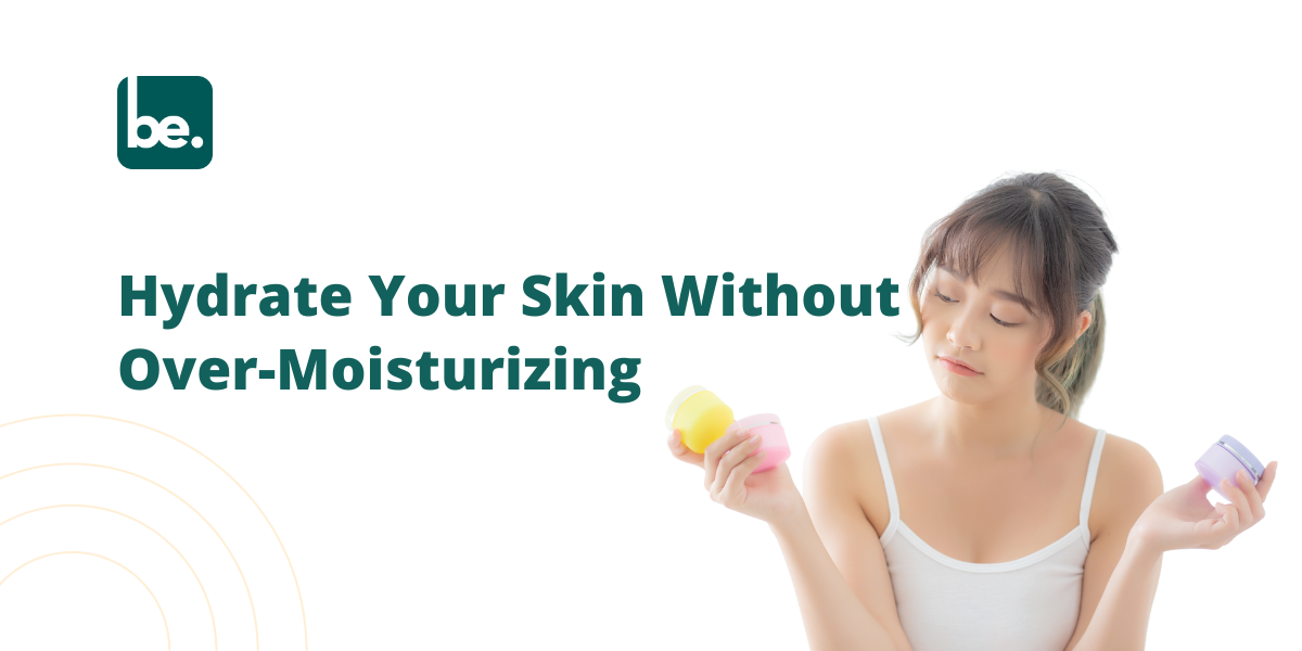 How to Tackle Dehydrated Skin Without Over-moisturizing