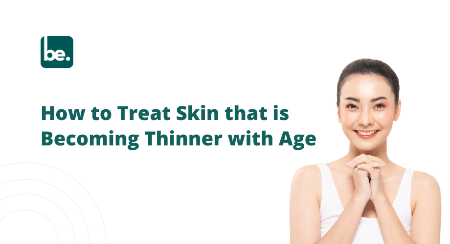 How to Treat Skin that is Becoming Thinner with Age