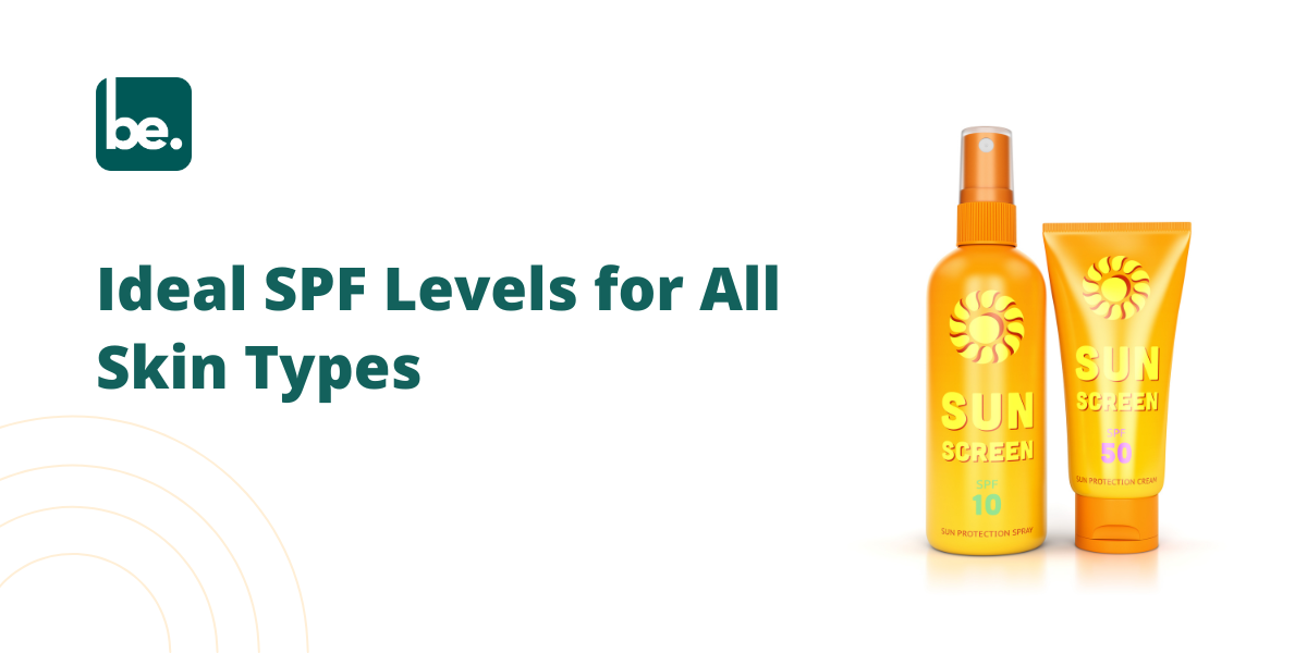 Ideal SPF Levels for All Skin Types
