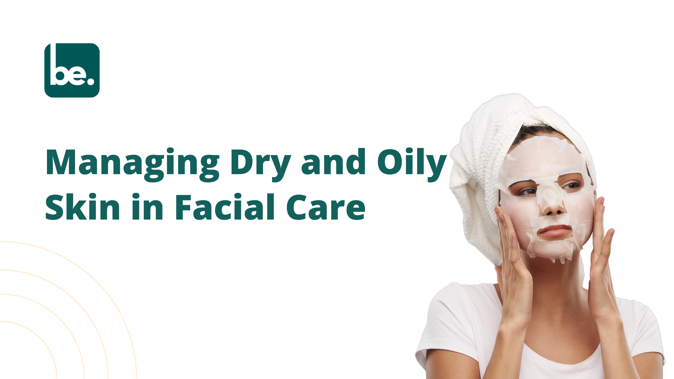 Managing Dry and Oily Skin in Facial Care