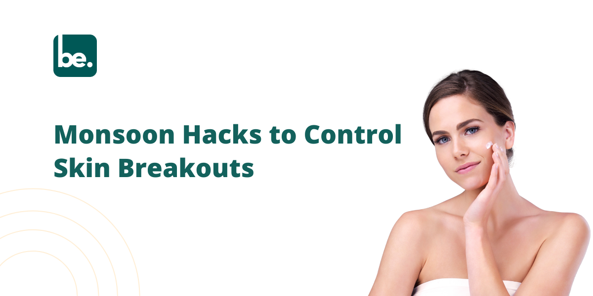 Monsoon Hacks to Control Skin Breakouts