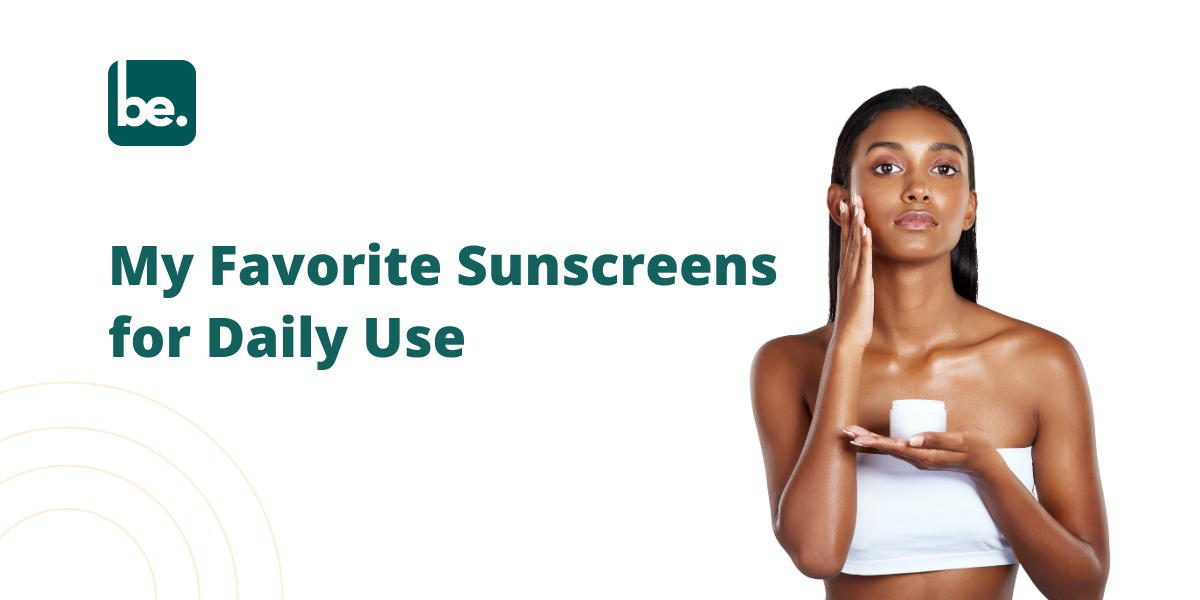 My Favorite Sunscreens for Daily Use