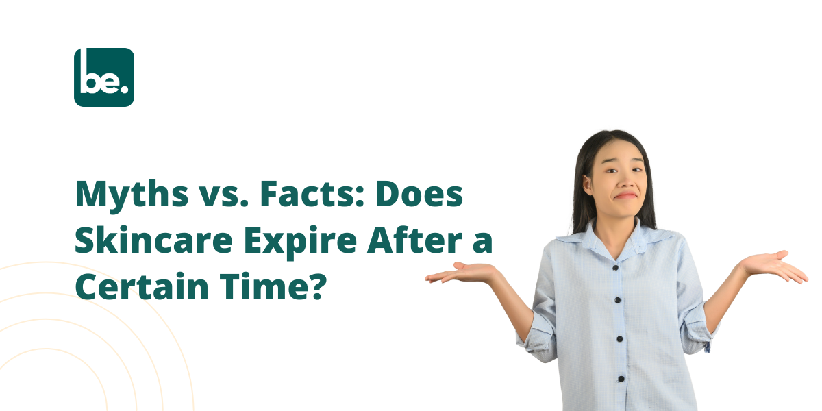 Myths vs. Facts: Does Skincare Expire After a Certain Time?