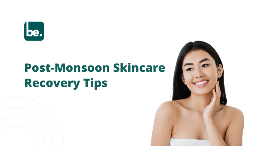 Post-Monsoon Skincare Recovery Tips