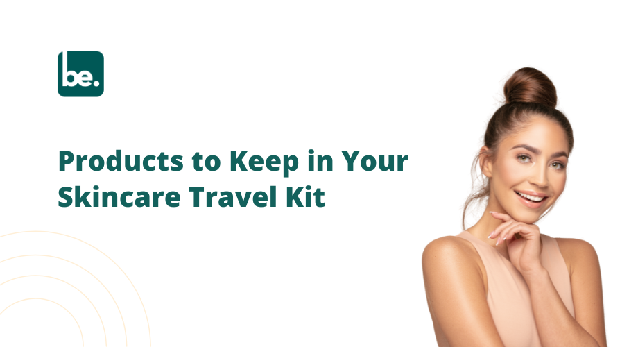 Products to Keep in Your Skincare Travel Kit