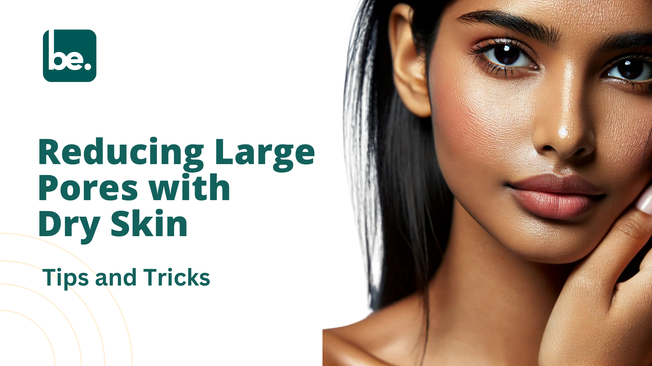 Reducing Large Pores with Dry Skin: Tips and Tricks