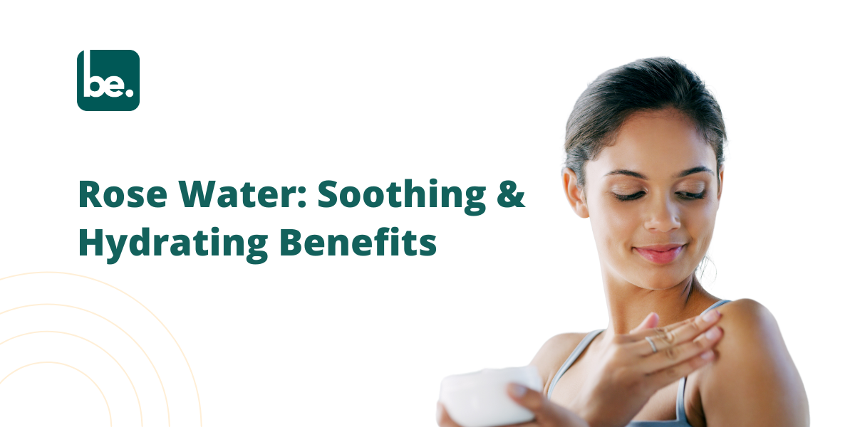 Rose Water Benefits for Soothing and Hydrating Skin